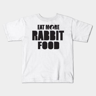 Eat more rabbit food Kids T-Shirt